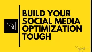 BUILD YOUR SOCIAL MEDIA OPTIMIZATION TOUGH