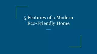 5 features of a modern eco friendly home