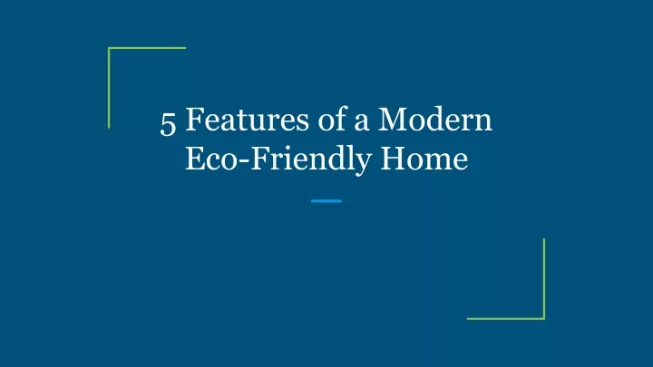 5 features of a modern eco friendly home