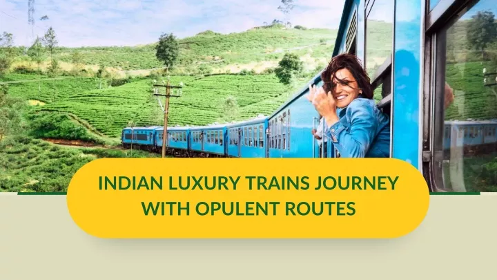 indian luxury trains journey with opulent routes