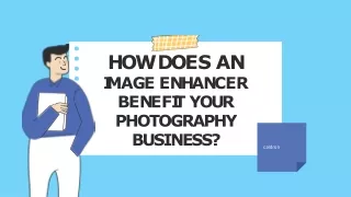 How Does an Image enhancer Benefit Your Photography Business