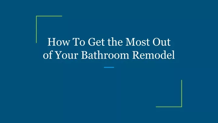 how to get the most out of your bathroom remodel