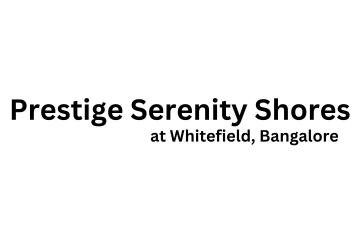 prestige serenity shores at whitefield bangalore