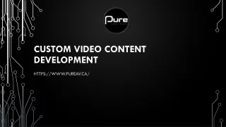CUSTOM VIDEO CONTENT DEVELOPMENT