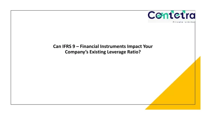 can ifrs 9 financial instruments impact y our company s existing leverage ratio