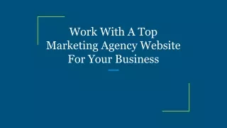 Work With A Top Marketing Agency Website For Your Business