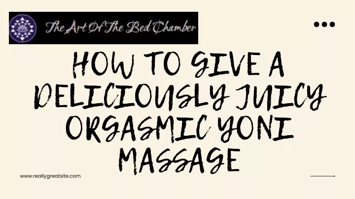 how to give a deliciously juicy orgasmic yoni
