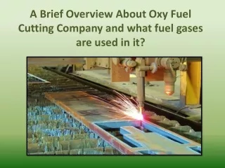  A Brief Overview About Oxy Fuel Cutting Company and what fuel gases are used in it
