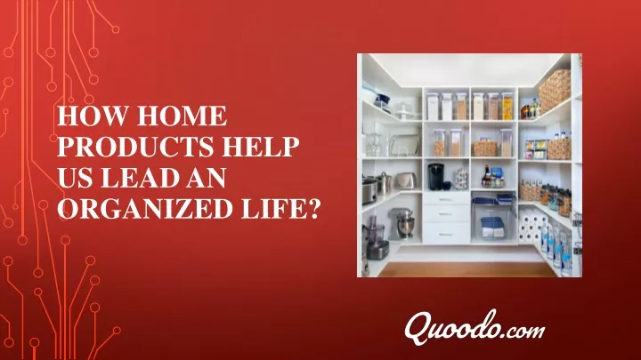 how home products help us lead an organized life