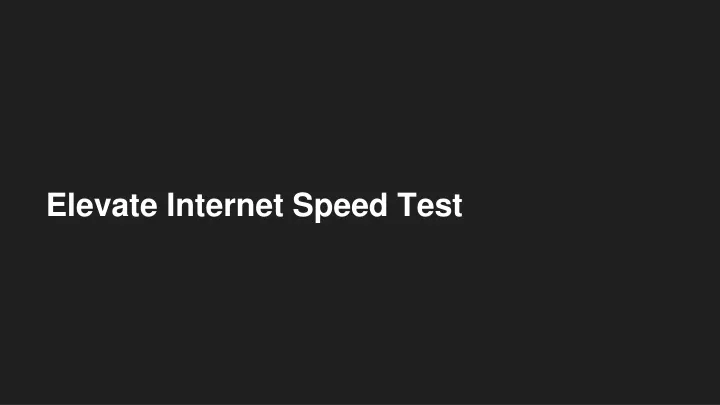 PPT - Elevate Internet Speed Test PowerPoint Presentation, free ...