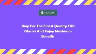 Shop For The Finest Quality TVR Glasses And Enjoy Maximum Benefits