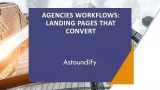 AGENCIES WORKFLOWS: LANDING PAGES THAT CONVERT