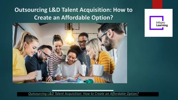 outsourcing l d talent acquisition how to create an affordable option