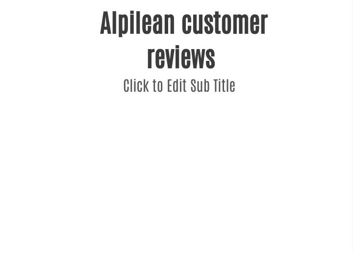 alpilean customer reviews click to edit sub title