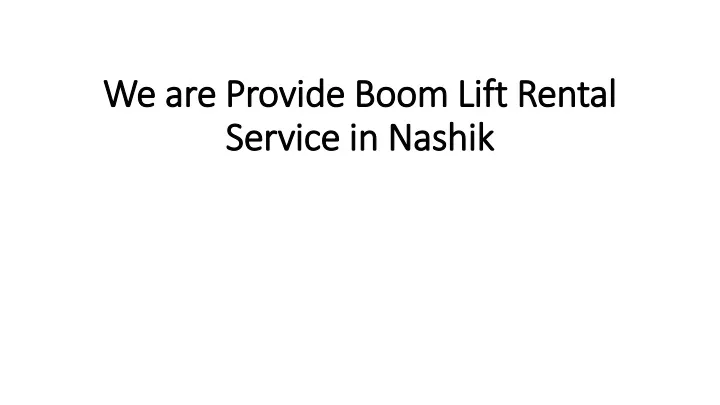 we are provide boom lift rental service in nashik