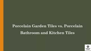 Porcelain Garden Tiles vs. Porcelain Bathroom and Kitchen Tiles