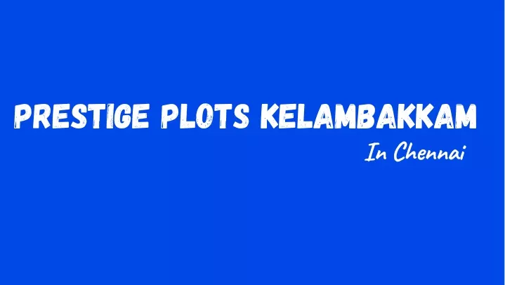 prestige plots kelambakkam