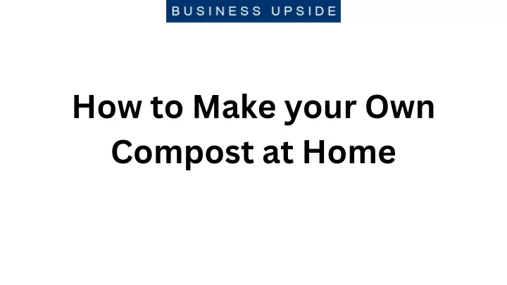 how to make your own compost at home