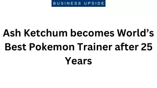 Ash Ketchum becomes World’s Best Pokemon Trainer after 25 Years