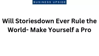 Will Storiesdown Ever Rule the World- Make Yourself a Pro