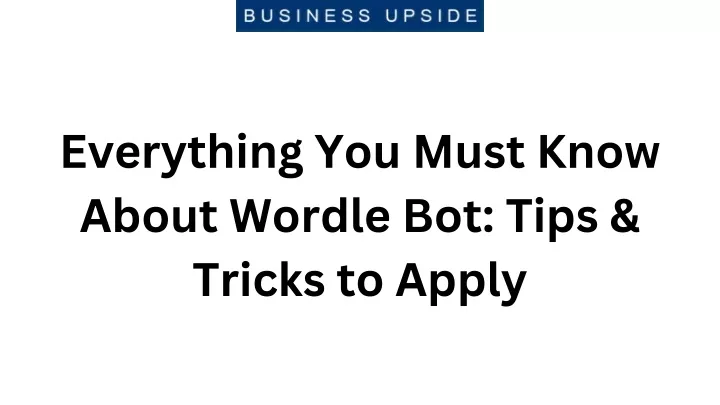 everything you must know about wordle bot tips