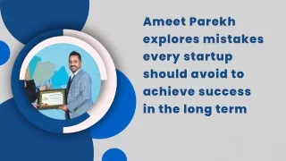 Ameet Parekh explores mistakes every startup should avoid to achieve success in the long term