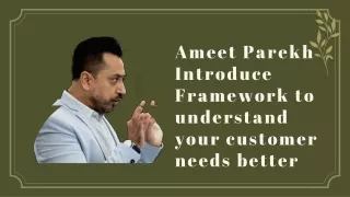 Ameet Parekh Introduce Framework to understand your customer needs better