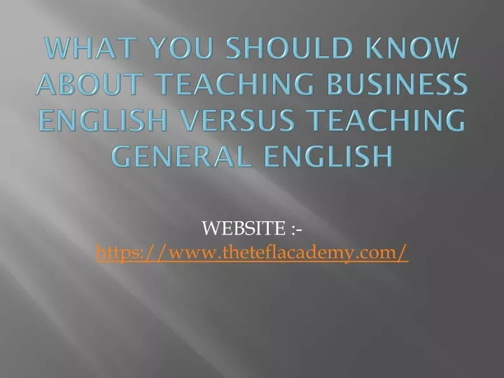 PPT - What You Should Know About Teaching Business English Versus ...