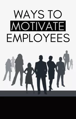 Ways to Motivate Employees
