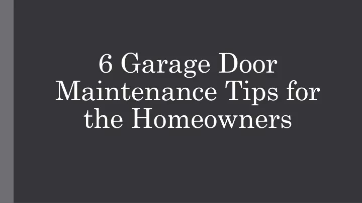 6 garage door maintenance tips for the homeowners