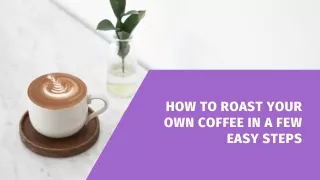 how to roast your own coffee in a few easy steps