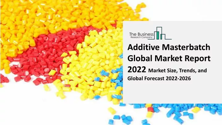 additive masterbatch global market report 2022
