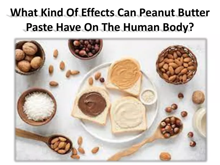 what kind of effects can peanut butter paste have on the human body