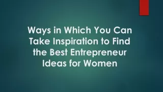Ways in Which You Can Take Inspiration to Find the Entrepreneur Ideas for Women
