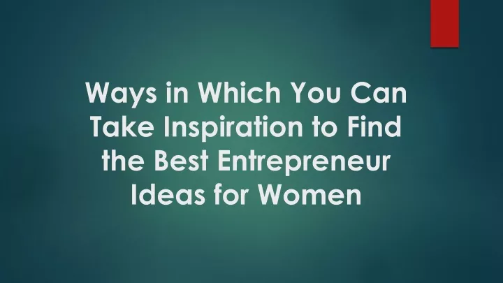 ways in which you can take inspiration to find the best entrepreneur ideas for women
