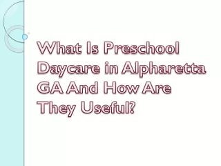 What Is Preschool Daycare in Alpharetta GA And How Are They Useful?