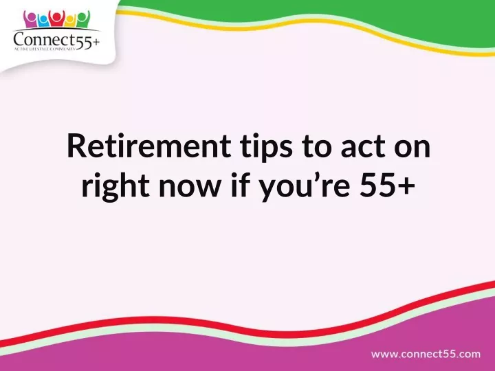 retirement tips to act on right now if you re 55