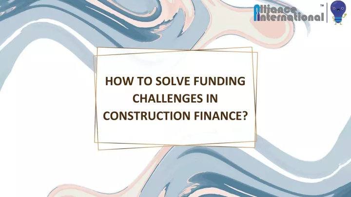 how to solve funding challenges in construction