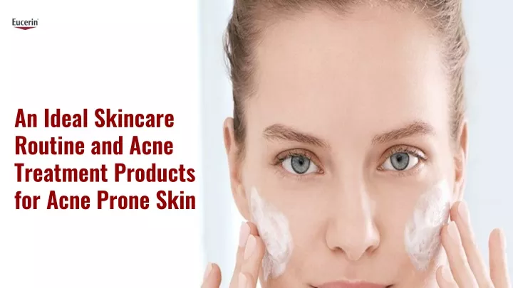 an ideal skincare routine and acne treatment