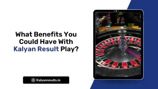 What Benefits You Could Have With Kalyan Result Play