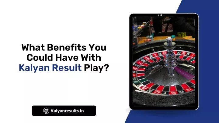 what benefits you could have with kalyan result