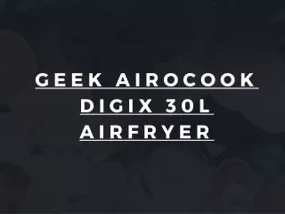 GEEK AIROCOOK DIGIX 30L AIRFRYER