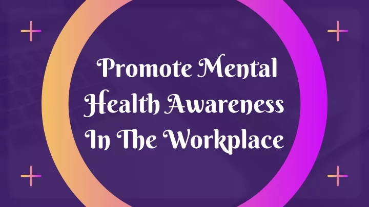 promote mental health awareness in the workplace