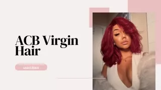 The Best Styled and Unstyled Wigs Are Available From ACB Virgin Hair.