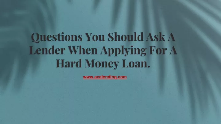 questions you should ask a lender when applying for a hard money loan