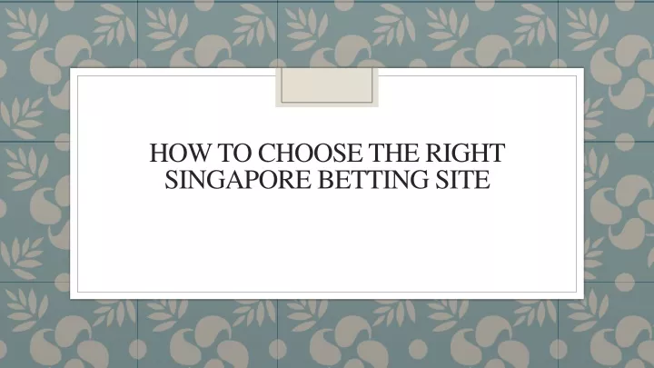 how to choose the right singapore betting site