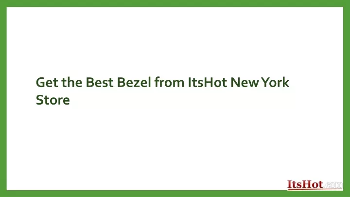 get the best bezel from itshot new york store