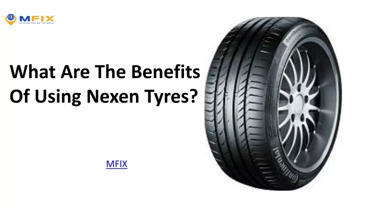 what are the benefits of using nexen tyres