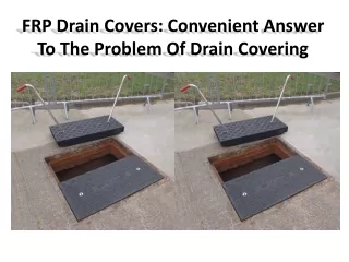frp drain covers convenient answer to the problem of drain covering