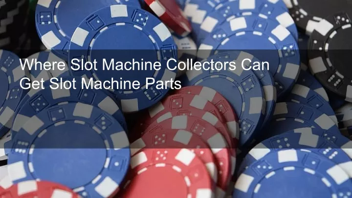 where slot machine collectors can get slot